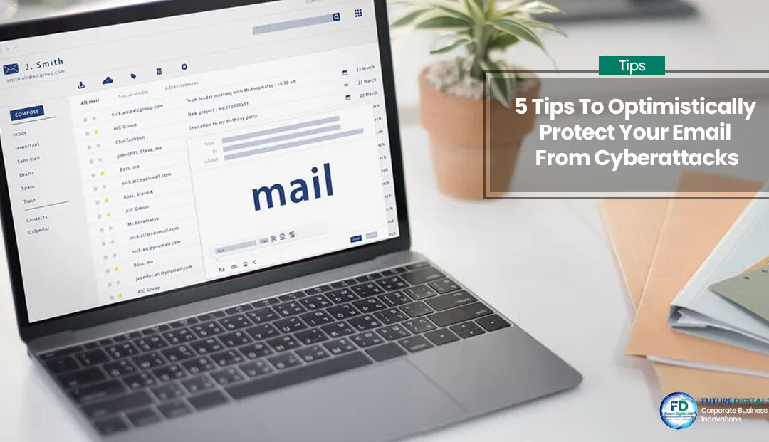 5 Tips To Optimistically Protect Your Email From Cyberattacks