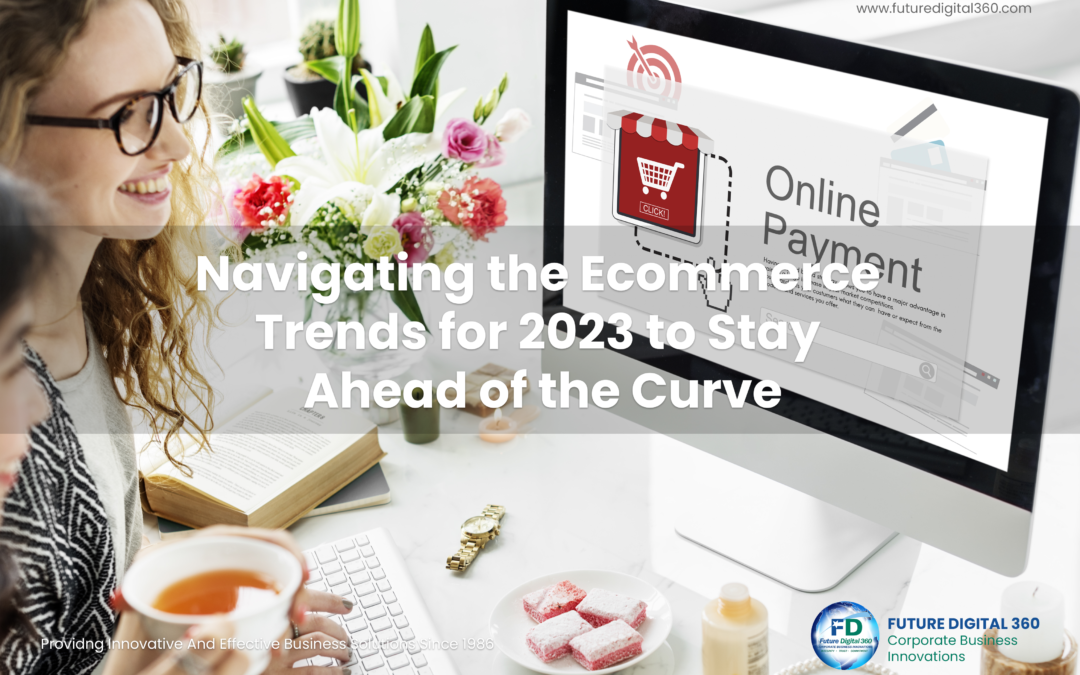 Navigating the Ecommerce Trends for 2023 to Stay Ahead of the Curve