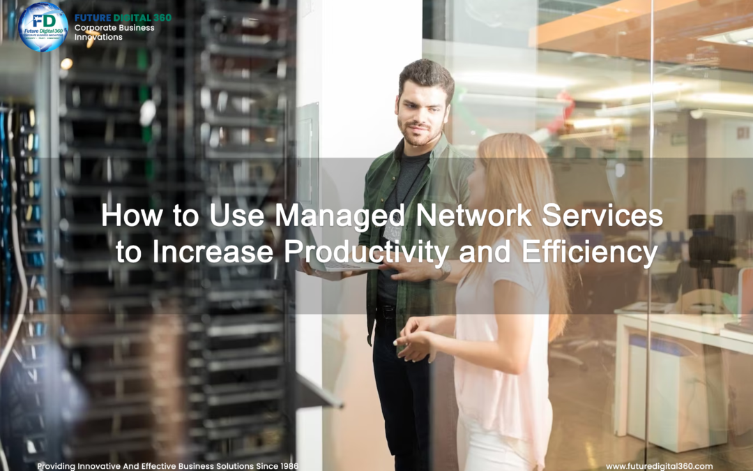 How to Use Managed Network Services to Increase Productivity and Efficiency