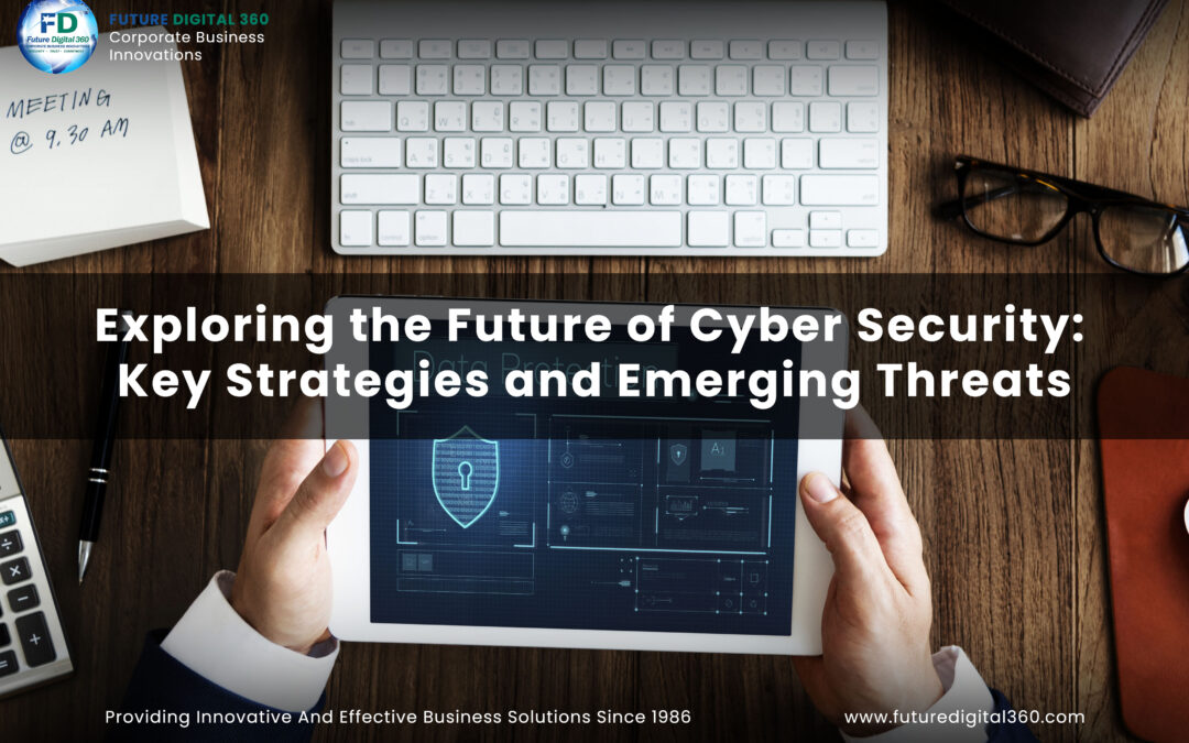 Exploring the Future of Cyber Security: Key Strategies and Emerging Threats