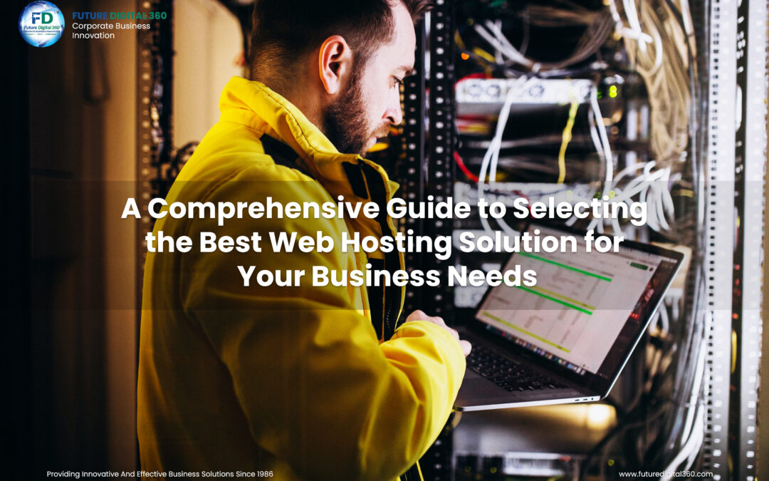 A Comprehensive Guide to Selecting the Best Web Hosting Solution for Your Business Needs
