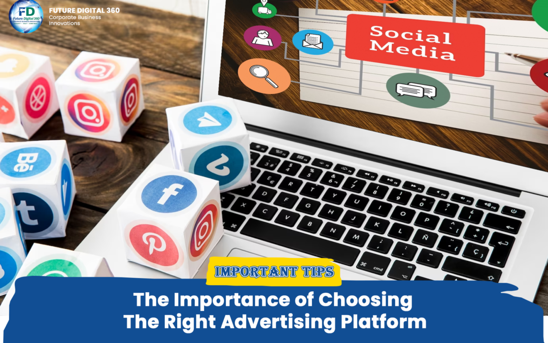 The Importance of Choosing the Right Advertising Platform