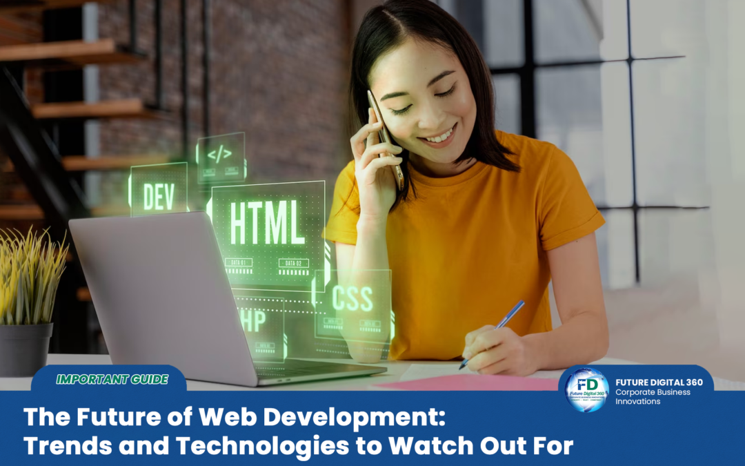 The Future of Web Development: Trends and Technologies to Watch Out For