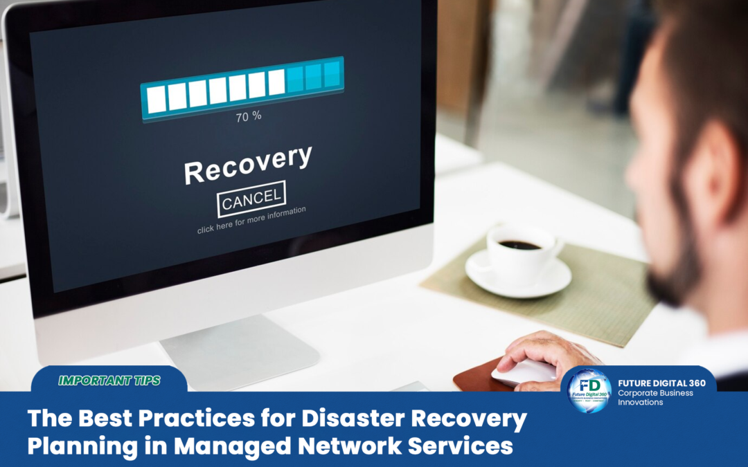 The Best Practices for Disaster Recovery Planning in Managed Network Services