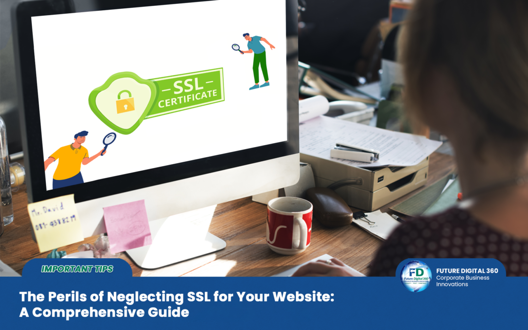 The Perils of Neglecting SSL for Your Website: A Comprehensive Guide