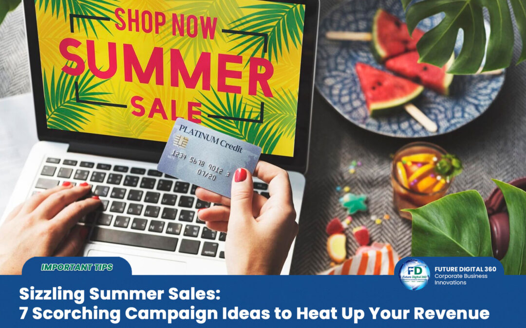 Sizzling Summer Sales: 7 Scorching Campaign Ideas to Heat Up Your Revenue