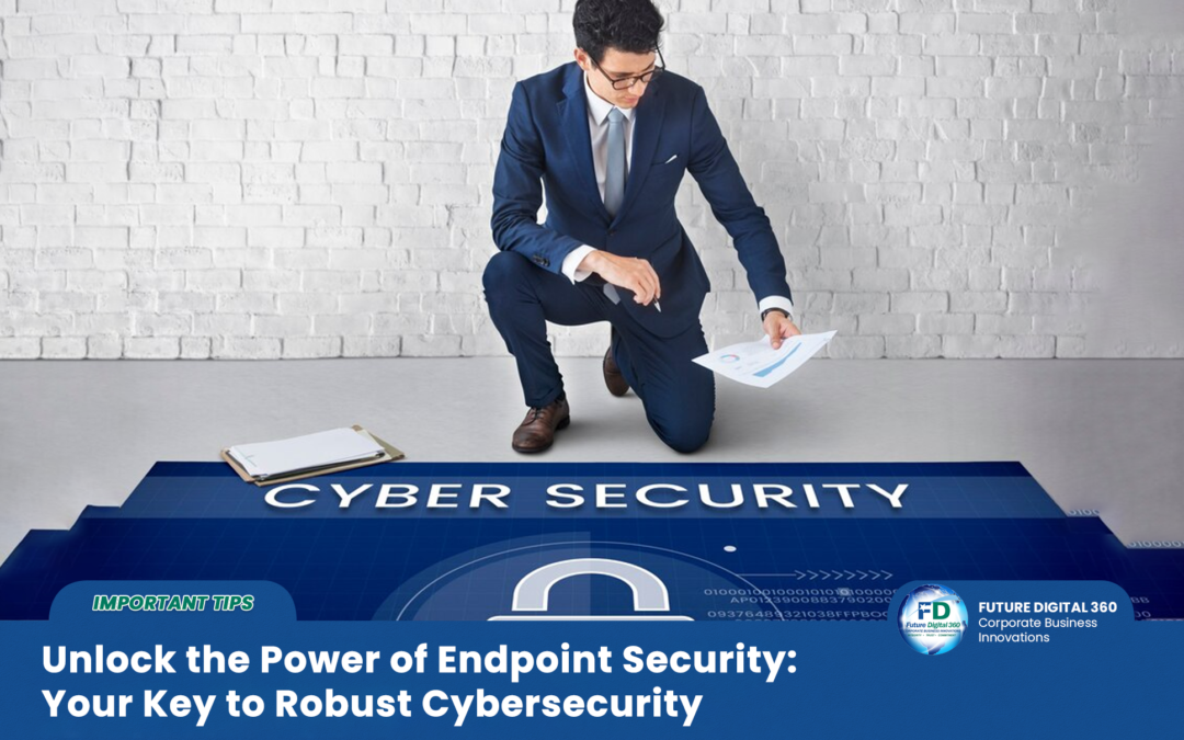 Unlock the Power of Endpoint Security: Your Key to Robust Cybersecurity